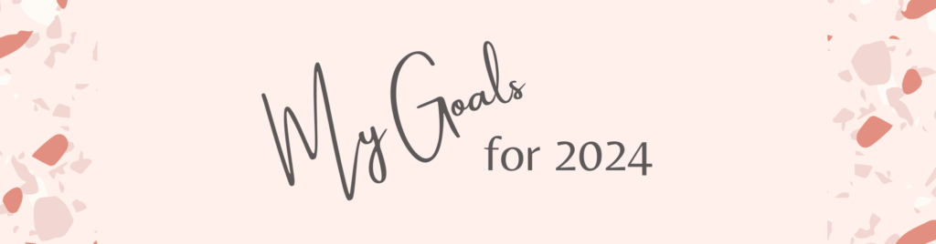 My Goals for 2024 - and how I set them